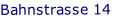 Bahnstrasse 14
