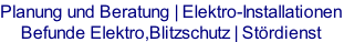 Planung und Beratung | Elektro-Installationen
Befunde Elektro,Blitzschutz | Stördienst
